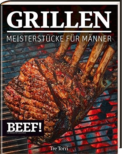 BEEF! - GRILLEN Meisterstücke für Männer